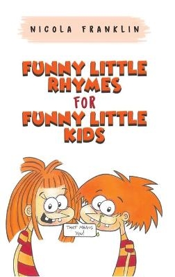 Funny Little Rhymes for Funny Little Kids - Nicola Franklin