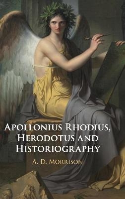 Apollonius Rhodius, Herodotus and Historiography - A. D. Morrison