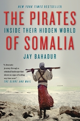 Pirates Of Somalia - Jay Bahadur