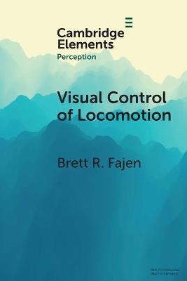 Visual Control of Locomotion - Brett R. Fajen