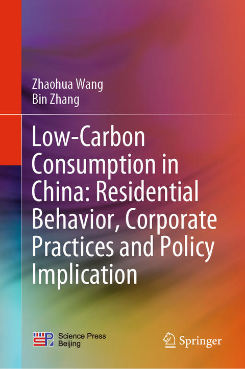 Low-Carbon Consumption in China: Residential Behavior, Corporate Practices and Policy Implication - Zhaohua Wang, Bin Zhang