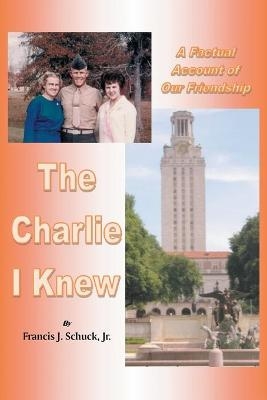 The Charlie I Knew - Francis J Schuck  Jr