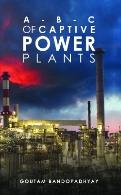 A-B-C of Captive Power Plants - Goutam Bandopadhyay