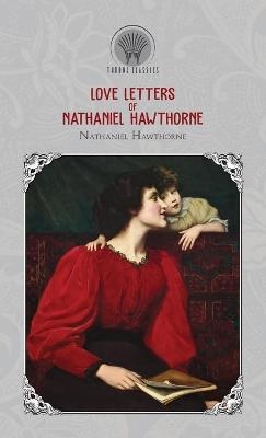 Love Letters of Nathaniel Hawthorne - Nathaniel Hawthorne