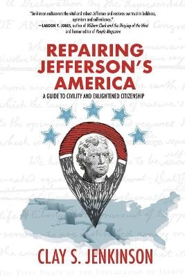 Repairing Jefferson's America - Clay S Jenkinson
