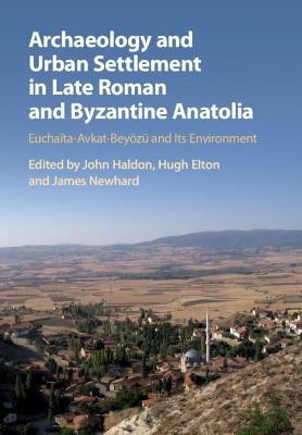 Archaeology and Urban Settlement in Late Roman and Byzantine Anatolia - 