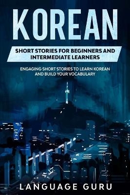 Korean Short Stories for Beginners and Intermediate Learners - Language Guru