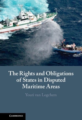 The Rights and Obligations of States in Disputed Maritime Areas - Youri van Logchem
