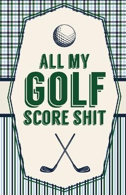 All My Golf Score Shit - Patricia Larson