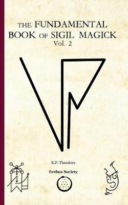 The Fundamental Book of Sigil Magick Vol. 2 - K.P. Theodore
