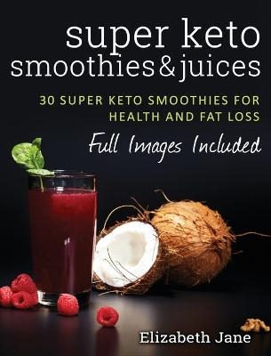 Super Keto Smoothies & Juices - Elizabeth Jane