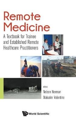 Remote Medicine: A Textbook For Trainee And Established Remote Healthcare Practitioners - 