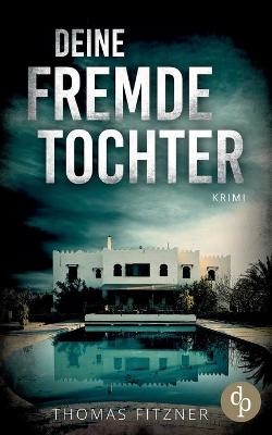 Deine fremde Tochter - Thomas Fitzner