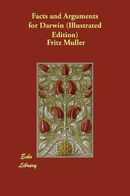 Facts and Arguments for Darwin (Illustrated Edition) - Fritz Muller