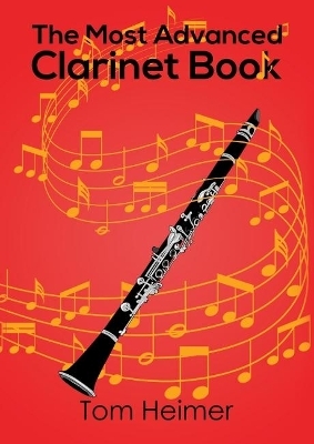 The Most Advanced Clarinet Book - Tom Heimer