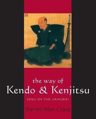 The Way of Kendo and Kenjitsu - Darrell Max Craig