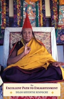 The Excellent Path to Enlightenment - Jamyang Khyentse Wangpo, Dilgo Khyentse