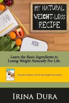 My Natural Weight-loss Recipe - Irina Dura