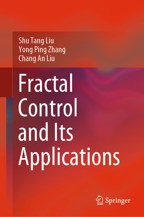 Fractal Control and Its Applications - Shu Tang Liu, Yong Ping Zhang, Chang An Liu