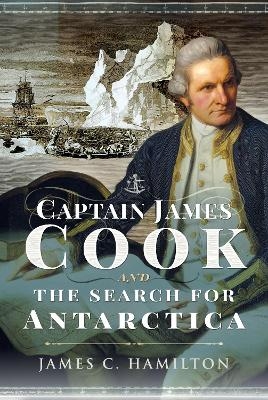 Captain James Cook and the Search for Antarctica - James C. Hamilton