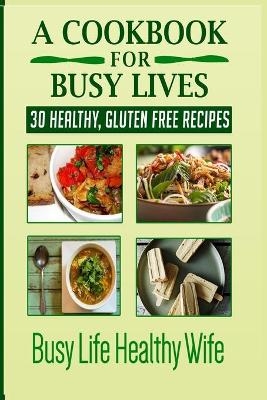 A Cookbook for Busy Lives - Monica Anne