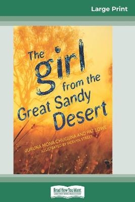 The Girl from the Great Sandy Desert (16pt Large Print Edition) - Jukuna Mona Chuguna, Pat Lowe