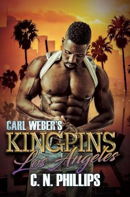 Carl Weber's Kingpins: Los Angeles - C. N. Phillips