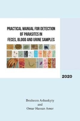 Practical Manual for Detection of Parasites in Feces, Blood and Urine Samples - Ibraheem Ashankyty