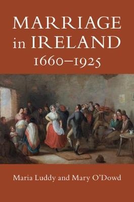 Marriage in Ireland, 1660–1925 - Maria Luddy, Mary O'Dowd