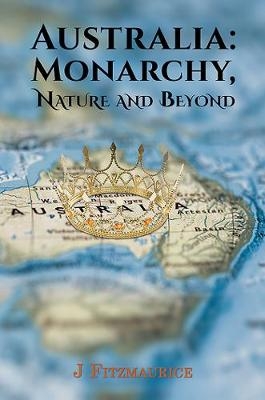 Australia: Monarchy, Nature and Beyond - J FITZMAURICE