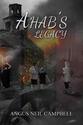 Ahab's Legacy - Angus Neil Campbell