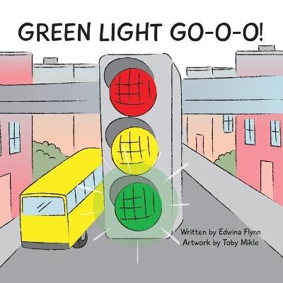 Green Light Go-O-O-O-O! - Edwina J H Flynn