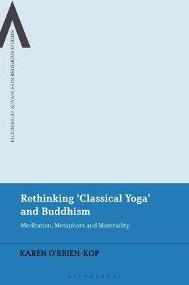 Rethinking 'Classical Yoga' and Buddhism - Karen O'Brien-Kop