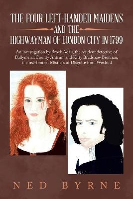 The Four Left-Handed Maidens and the Highwayman of London City in 1799 - Ned Byrne