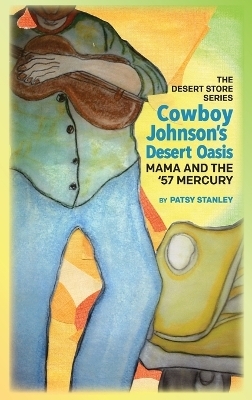 Cowboy Johnson's Desert Oasis Mama and the 57' Mercury - Patsy Stanley