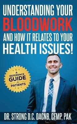 Understanding Your Bloodwork and How It Relates to Your Health Issues - Todd Strong