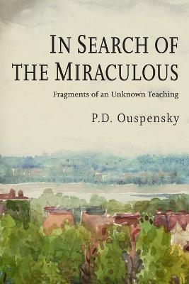 In Search of the Miraculous - P D Ouspensky, P D Uspenskii
