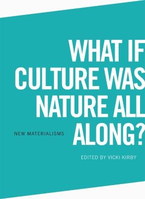 What If Culture Was Nature All Along? - Vicki Kirby