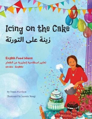 Icing on the Cake - English Food Idioms (Arabic-English) - Troon Harrison, Mahi Adel