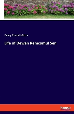 Life of Dewan Remcomul Sen - Peary Chand Mittra