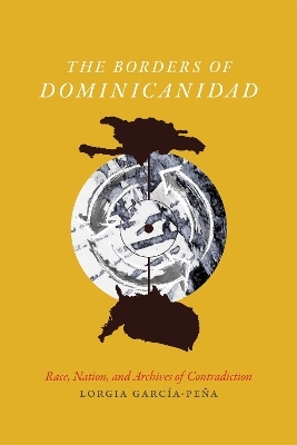 The Borders of Dominicanidad - Lorgia García Peña