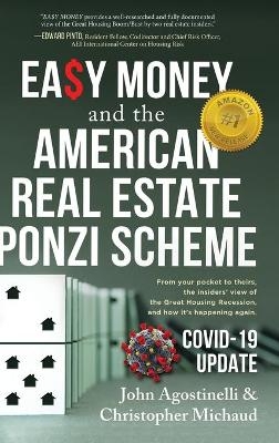 EASY MONEY and the American Real Estate Ponzi Scheme - John Agostinelli, Christopher Michaud