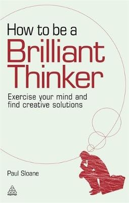 How to be a Brilliant Thinker -  Paul Sloane