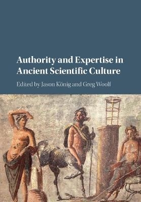 Authority and Expertise in Ancient Scientific Culture - 