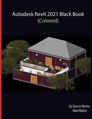 Autodesk Revit 2021 Black Book (Colored) - Gaurav Verma, Matt Weber