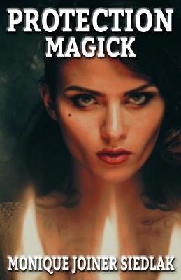 Protection Magick - Monique Joiner Siedlak