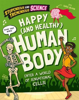 Stupendous and Tremendous Science: Happy and Healthy Human Body - Claudia Martin