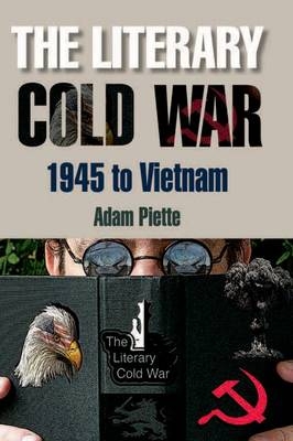 Literary Cold War, 1945 to Vietnam - Adam Piette