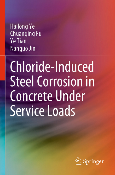 Chloride-Induced Steel Corrosion in Concrete Under Service Loads - Hailong Ye, Chuanqing Fu, Ye Tian, Nanguo Jin