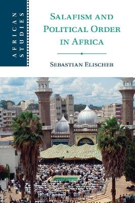 Salafism and Political Order in Africa - Sebastian Elischer
